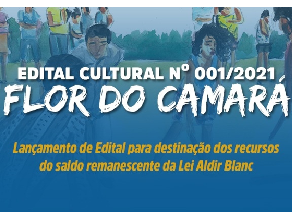 EDITAL CULTURAL Nº 001/2021 "FLOR DO CAMARÁ"